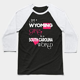 Just a Wyoming Girl In a South Carolina World Baseball T-Shirt